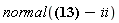 normal([(1/2)*c[2]*c[3]+c[1]+(1/8)*c[3]^3+(1/2)*c[3]^`''`-(3/4)*c[3]^`'`*c[3]-c[2]^`'`, -(39/320)*c[3]^4+(39/40)*c[3]^`'`*c[3]^2+(1/4)*c[3]^`'''`-(33/40)*(c[3]^`'`)^2-5*c[0]-(5/4)*c[1]*c[3]-(13/20)*c[2]*c[3]^2+(27/20)*c[2]*c[3]^`'`-(9/20)*c[2]^2-(3/4)*c[3]^`''`*c[3]-c[2]^`''`+(5/4)*c[2]^`'`*c[3]+(5/2)*c[1]^`'`]-ii)