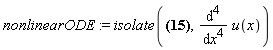 nonlinearODE := isolate(24*`u'`^4/u^5-36*`u'`^2*`u''`/u^4+6*`u''`^2/u^3+8*`u'`*`u'''`/u^3-`u''''`/u^2 = c[3]*(-6*`u'`^3/u^4+6*`u'`*`u''`/u^3-`u'''`/u^2)+c[2]*(2*`u'`^2/u^3-`u''`/u^2)-c[1]*`u'`/u^2+c[0]/u, diff(u(x), x, x, x, x))
