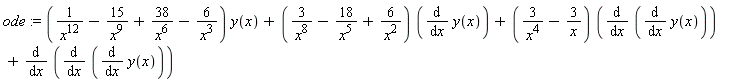 ode := (1/x^12-15/x^9+38/x^6-6/x^3)*y(x)+(3/x^8-18/x^5+6/x^2)*(diff(y(x), x))+(3/x^4-3/x)*(diff(diff(y(x), x), x))+diff(diff(diff(y(x), x), x), x)
