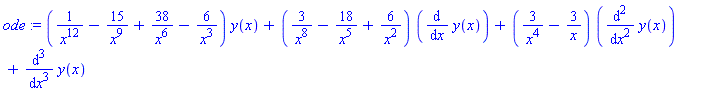 ode := (1/x^12-15/x^9+38/x^6-6/x^3)*y(x)+(3/x^8-18/x^5+6/x^2)*(diff(y(x), x))+(3/x^4-3/x)*(diff(y(x), `$`(x, 2)))+diff(y(x), `$`(x, 3))