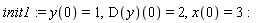 init1 := y(0) = 1, (D(y))(0) = 2, x(0) = 3