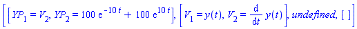 [[YP[1] = V[2], YP[2] = 100*exp(-10*t)+100*exp(10*t)], [V[1] = y(t), V[2] = diff(y(t), t)], undefined, []]