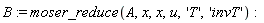 B := moser_reduce(A, x, x, u, 'T', 'invT')