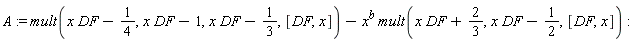 A := mult(x*DF-1/4, x*DF-1, x*DF-1/3, [DF, x])-x^b*mult(x*DF+2/3, x*DF-1/2, [DF, x])