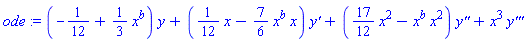 ode := (-1/12+(1/3)*x^b)*y+((1/12)*x-(7/6)*x^b*x)*`y'`+((17/12)*x^2-x^b*x^2)*`y''`+x^3*`y'''`