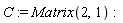 C := Matrix(2, 1)