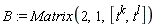 B := Matrix(2, 1, [t^k, t^l])