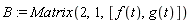B := Matrix(2, 1, [f(t), g(t)])