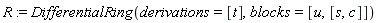 R := DifferentialRing(derivations = [t], blocks = [u, [s, c]])
