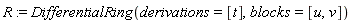 R := DifferentialRing(derivations = [t], blocks = [u, v])