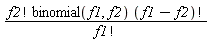 factorial(f2)*binomial(f1, f2)*factorial(f1-f2)/factorial(f1)