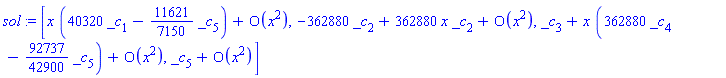 sol := [x*(40320*_c[1]-(11621/7150)*_c[5])+O(x^2), -362880*_c[2]+362880*x*_c[2]+O(x^2), _c[3]+x*(362880*_c[4]-(92737/42900)*_c[5])+O(x^2), _c[5]+O(x^2)]