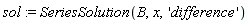 sol := SeriesSolution(B, x, 'difference')