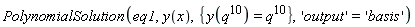 PolynomialSolution(eq1, y(x), {y(q^10) = q^10}, 'output' = 'basis')