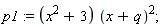 p1 := (x^2+3)*(x+q)^2