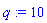 q := 10