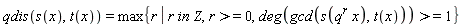 qdis(s(x),t(x))=max{r | r in Z,r>=0,deg(gcd(s((q)^(r) x),t(x)))>=1}