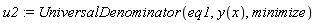 u2 := UniversalDenominator(eq1, y(x), minimize)