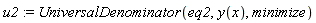 u2 := UniversalDenominator(eq2, y(x), minimize)