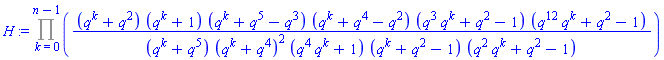 H := Product((q^k+q^2)*(q^k+1)*(q^k+q^5-q^3)*(q^k+q^4-q^2)*(q^3*q^k+q^2-1)*(q^12*q^k+q^2-1)/((q^k+q^5)*(q^k+q^4)^2*(q^4*q^k+1)*(q^k+q^2-1)*(q^2*q^k+q^2-1)), k = 0 .. n-1)