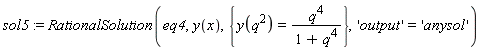 sol5 := RationalSolution(eq4, y(x), {y(q^2) = q^4/(1+q^4)}, 'output' = 'anysol')