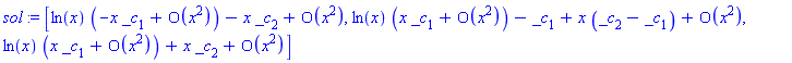 sol := [ln(x)*(-x*_c[1]+O(x^2))-x*_c[2]+O(x^2), ln(x)*(x*_c[1]+O(x^2))-_c[1]+x*(_c[2]-_c[1])+O(x^2), ln(x)*(x*_c[1]+O(x^2))+x*_c[2]+O(x^2)]
