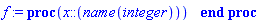 f := proc (x::(name(integer))) end proc