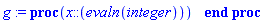 g := proc (x::(evaln(integer))) end proc