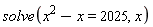 solve(x^2-x = 2025, x)