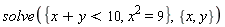 solve({x^2 = 9, x+y < 10}, {x, y})