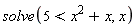 solve(5 < x^2+x, x)