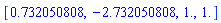 [.732050808, -2.732050808, 1., 1.]