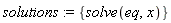 solutions := {solve(eq, x)}