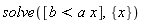 solve([b < a*x], {x})