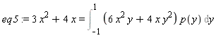 eq5 := 3*x^2+4*x = Int((6*x^2*y+4*x*y^2)*p(y), y = -1 .. 1)