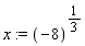 x := (-8)^(1/3)
