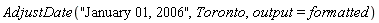 AdjustDate("January 01, 2006", Toronto, output = formatted)