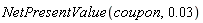 NetPresentValue(coupon, 0.3e-1)