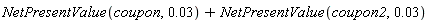 NetPresentValue(coupon, 0.3e-1)+NetPresentValue(coupon2, 0.3e-1)