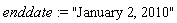 enddate := "January 2, 2010"