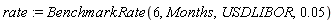 rate := BenchmarkRate(6, Months, USDLIBOR, 0.5e-1)
