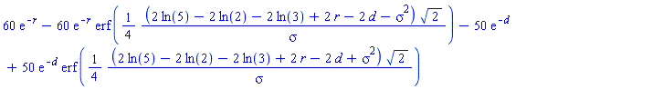 60*exp(-r)-60*exp(-r)*erf((1/4)*(2*ln(5)-2*ln(2)-2*ln(3)+2*r-2*d-sigma^2)*2^(1/2)/sigma)-50*exp(-d)+50*exp(-d)*erf((1/4)*(2*ln(5)-2*ln(2)-2*ln(3)+2*r-2*d+sigma^2)*2^(1/2)/sigma)