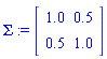 Sigma := Matrix([[1.0, .5], [.5, 1.0]])