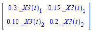 Matrix([[.3*_X3(t)[1], .15*_X3(t)[1]], [.10*_X3(t)[2], .2*_X3(t)[2]]])