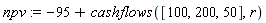 npv := -95+cashflows([100, 200, 50], r)