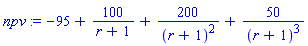 npv := -95+100/(r+1)+200/(r+1)^2+50/(r+1)^3