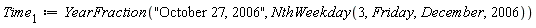 Time[1] := YearFraction("October 27, 2006", NthWeekday(3, Friday, December, 2006))