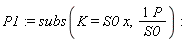P1 := subs(K = S0*x, (1*P)/S0):