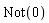 Not(0)