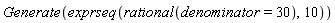 Generate(exprseq(rational(denominator = 30), 10))